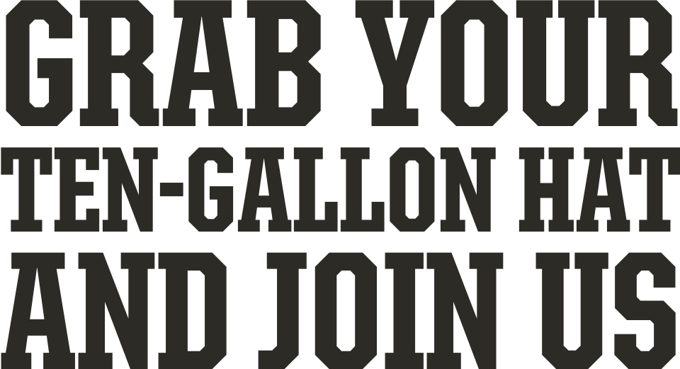 Grab Your Ten-Gallon Hat And Join Us